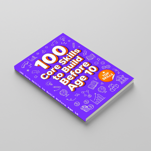 100 Core Skills to Build Before Age 10, Children’s Essential Life Skills Book for Confidence, Independence, Smart Thinking, and Everyday Readiness
