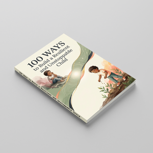 100 Ways to Build a Resilient and Unstoppable Child, Kids Emotional Strength Book for Confidence, Grit, Coping Skills, and Positive Growth