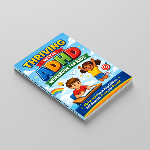 Thriving with ADHD Workbook for Kids, Children’s Focus and Self-Regulation Activity Book for Attention Skills, Emotional Growth, Confidence, and Everyday Success