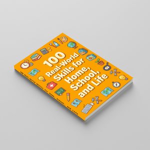 100 Real-World Skills for Home, School, and Life, Children’s Practical Life Skills Book for Independence, Confidence, Smart Thinking, and Everyday Readiness