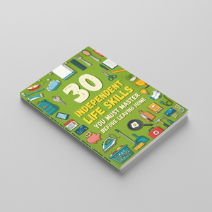30 Independent Life Skills You Must Master Before Leaving Home, Practical Teen Guide to Self-Care, Money Basics, Daily Tasks and Real-Life Responsibility