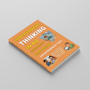 Independent Thinking in an Information Explosion, Critical Thinking Book for Teens, Guide to Media Literacy, Smart Judgment and Clear Decision-Making