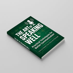 The Art of Speaking Well, Communication Skills Guide, Practical Techniques for Better Speaking, Confidence, Public Speaking and Clear Messaging