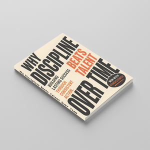 Why Discipline Beats Talent Over Time, Personal Growth Book for Consistency, Self-Discipline, Focus and Long-Term Success