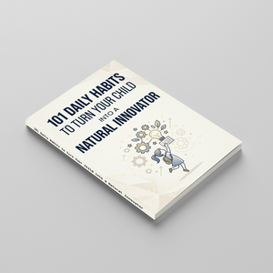 101 Daily Habits to Turn Your Child into a Natural Innovator, Kids Creativity and Growth Mindset Book for Problem-Solving, Curiosity, and Everyday Learning