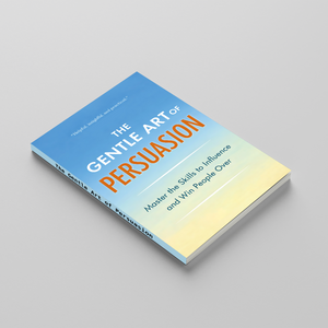 The Gentle Art of Persuasion Self-Help Book, Guide to Communication Skills, Influence, Confidence and Winning People Over