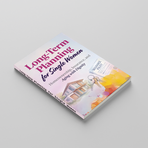 Long-Term Planning for Single Women, Homeownership, Insurance and Aging with Dignity Guide, Financial Security, Life Planning and Independent Future Preparation