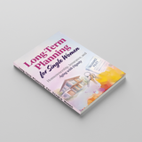 Long-Term Planning for Single Women, Homeownership, Insurance and Aging with Dignity Guide, Financial Security, Life Planning and Independent Future Preparation