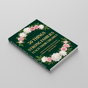 30 Things Strong Families Teach Their Children, Parenting Guide for Raising Confident Kids, Character Building, Life Skills and Family Values Book