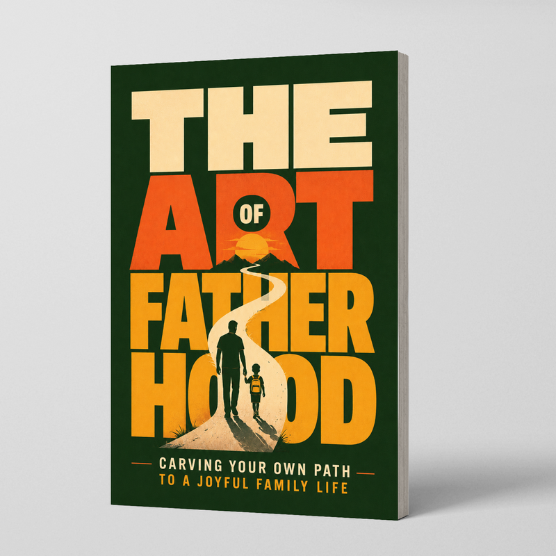 The Art of Fatherhood: Creating Your Own Path to a Joyful Family Life physical printed book product image 1, ISBN 9798904665760