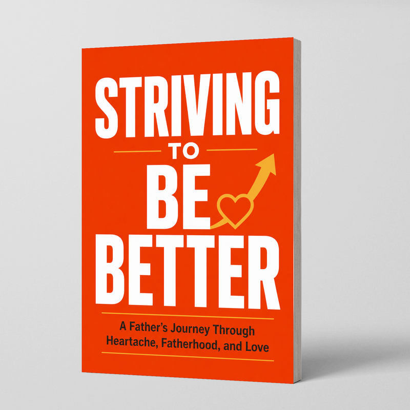 Striving to Be Better: A Father's Journey Through Fatherhood and Love physical printed book product image 1, ISBN 9798904665432
