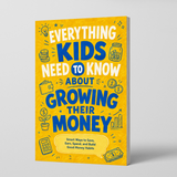 Everything Kids Need to Know About Growing Their Money physical printed book product image 1, ISBN 9798904662110