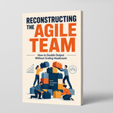 Reconstructing the Agile Team, Business Productivity Book on Doubling Output Without Hiring More People physical printed English book interior page or product preview 2, ISBN 9798904660024