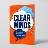 Clear Minds: Taking Back Your Focus in a Digital World physical printed book product image 1, ISBN 9798904665050