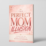The Perfect Mom Illusion: Dismantling the challenging Standards of Modern Motherhood physical printed book product image 1, ISBN 9798904665975