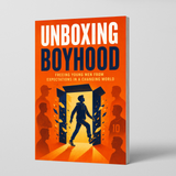 Unboxing Boyhood: Freeing Young Men from Expectations in a Changing World physical printed book product image 1, ISBN 9798904666071