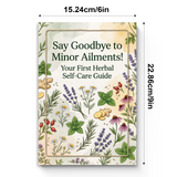 Say Goodbye to Minor Ailments, Your First Herbal Self-Care Guide, Natural Wellness, Everyday Comfort and Gentle Home Remedy Reading
