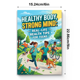 Healthy Body, Strong Mind, Real-Life Health Tips for Teens, Teen Wellness Guide for Healthy Habits, Mental Strength, Energy, and Everyday Self-Care