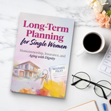 Long-Term Planning for Single Women, Homeownership, Insurance and Aging with Dignity Guide, Financial Security, Life Planning and Independent Future Preparation