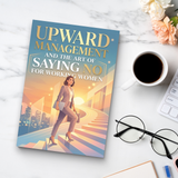 Desk flat-lay photo of Upward Management and Saying No for Working Women
