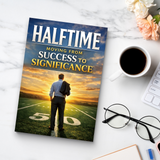 Halftime, Moving from Success to Significance, Personal Growth and Life Purpose Book for Meaningful Living, Legacy, Reflection, and Second-Half Transformation