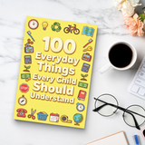 100 Everyday Things Every Child Should Understand, Children’s Practical Knowledge and Life Skills Book for Confidence, Daily Awareness, Smart Thinking, and Real-World Readiness
