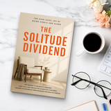 The Solitude Dividend, Quiet Living and Inner Peace Guide, Self-Reliance, Emotional Clarity and Personal Growth Reading for Living Alone