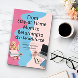 From Stay-at-Home Mom to Returning to the Workforce, Career Comeback Guide for Mothers, Mental Preparation, Skills Reboot and Confidence Building