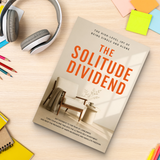 The Solitude Dividend, Quiet Living and Inner Peace Guide, Self-Reliance, Emotional Clarity and Personal Growth Reading for Living Alone