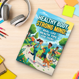 Healthy Body, Strong Mind, Real-Life Health Tips for Teens, Teen Wellness Guide for Healthy Habits, Mental Strength, Energy, and Everyday Self-Care
