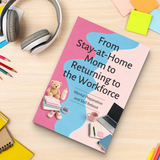 From Stay-at-Home Mom to Returning to the Workforce, Career Comeback Guide for Mothers, Mental Preparation, Skills Reboot and Confidence Building