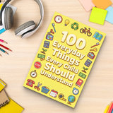 100 Everyday Things Every Child Should Understand, Children’s Practical Knowledge and Life Skills Book for Confidence, Daily Awareness, Smart Thinking, and Real-World Readiness