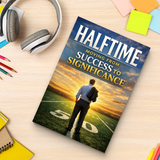 Halftime, Moving from Success to Significance, Personal Growth and Life Purpose Book for Meaningful Living, Legacy, Reflection, and Second-Half Transformation