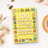 100 Everyday Things Every Child Should Understand, Children’s Practical Knowledge and Life Skills Book for Confidence, Daily Awareness, Smart Thinking, and Real-World Readiness