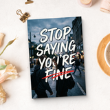 Stop Saying You’re Fine, Teen and Young Adult Emotional Wellness Book with Honest Self-Reflection, Mental Health Awareness, Healing Support, and Personal Growth Reading