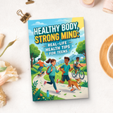 Healthy Body, Strong Mind, Real-Life Health Tips for Teens, Teen Wellness Guide for Healthy Habits, Mental Strength, Energy, and Everyday Self-Care