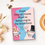 From Stay-at-Home Mom to Returning to the Workforce, Career Comeback Guide for Mothers, Mental Preparation, Skills Reboot and Confidence Building