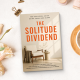 The Solitude Dividend, Quiet Living and Inner Peace Guide, Self-Reliance, Emotional Clarity and Personal Growth Reading for Living Alone
