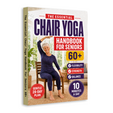 The Essential Chair Yoga Handbook for Seniors 60+ physical printed book product image 2, ISBN 9798904668266