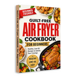 Guilt-Free Air Fryer Cookbook for Beginners: Healthy, Low-Oil Recipes to Satisfy Your Cravings physical printed book product image 2, ISBN 9798904668051