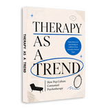 Therapy as a Trend: How Pop Culture Consumed Psychotherapy physical printed book product image 2, ISBN 9798904665111