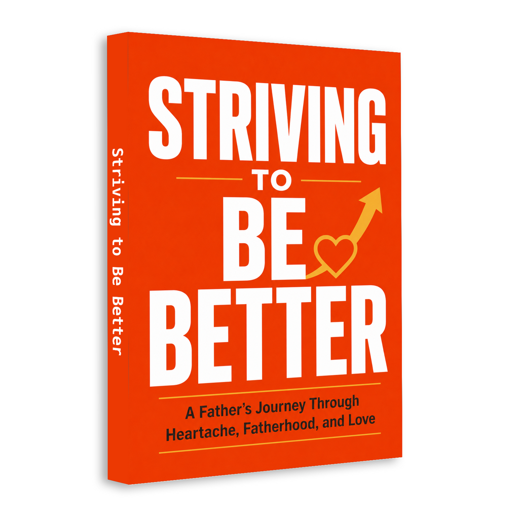 Striving to Be Better: A Father's Journey Through Fatherhood and Love physical printed book product image 2, ISBN 9798904665432
