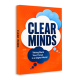 Clear Minds: Taking Back Your Focus in a Digital World physical printed book product image 2, ISBN 9798904665050