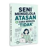Seni Mengelola Atasan dan Berkata Tidak - Panduan Komunikasi Kerja physical printed book product image 2, ISBN 9798904661311