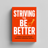 Striving to Be Better: A Father's Journey Through Fatherhood and Love physical printed book product image 5, ISBN 9798904665432