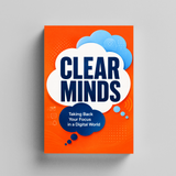 Clear Minds: Taking Back Your Focus in a Digital World physical printed book product image 5, ISBN 9798904665050