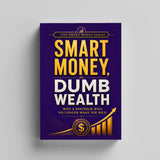 The Smart Money Series: Smart Money, Dumb Wealth physical printed book product image 3, ISBN 9798904666781