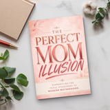 The Perfect Mom Illusion: Dismantling the challenging Standards of Modern Motherhood physical printed book product image 6, ISBN 9798904665975