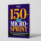 The 150-Day Micro-Sprint: How to Crush High-Stakes Goals While Working 9-to-6 physical printed book product image 1, ISBN 9798904667405