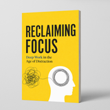 Reclaiming Focus: Deep Work in the Age of Distraction physical printed book product image 1, ISBN 9798904666187